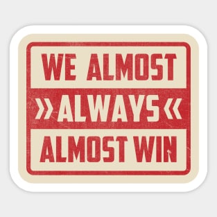 We Almost Always Almost Win Sticker
